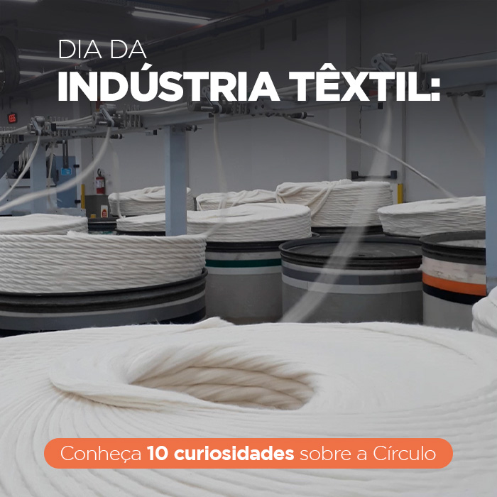 Dia da Indústria Têxtil: conheça 10 curiosidades sobre a Círculo